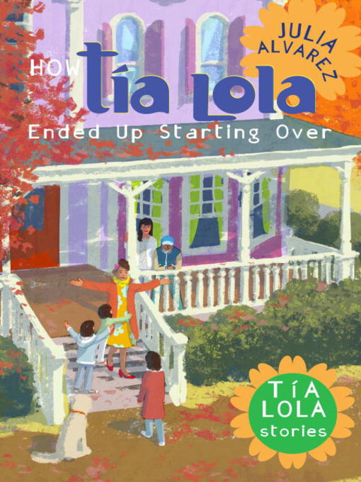 Title details for How Tía Lola Ended Up Starting Over by Julia Alvarez - Available